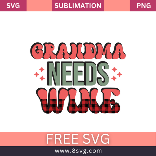 Grandma needs wine Grandma SVG And PNG Free Download