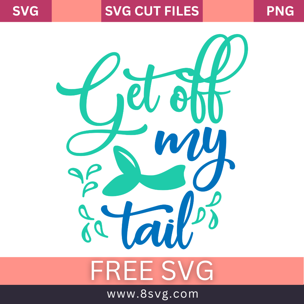Get Off My Tail Mermaid SVG Free Cut File for Cricut- 8SVG