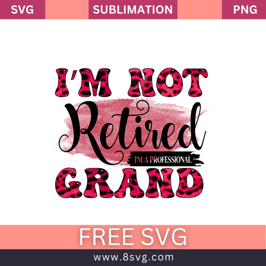 I'm Not Retired I'm Professional Grand Grandpa SVG And PNG Free Download