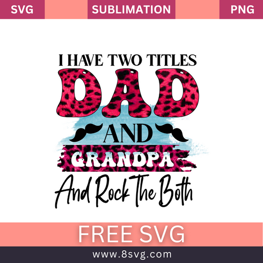 I Have Two Titles Dad And Grandpa And Rock The Both Grandpa SVG And PNG Free Download