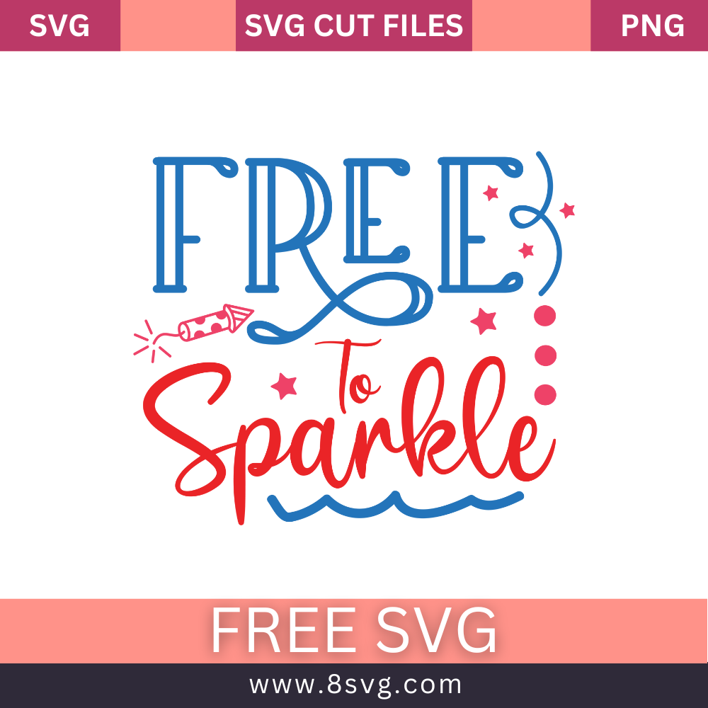 Free to Sparkle 4th of July SVG Free Cut File for Cricut- 8SVG
