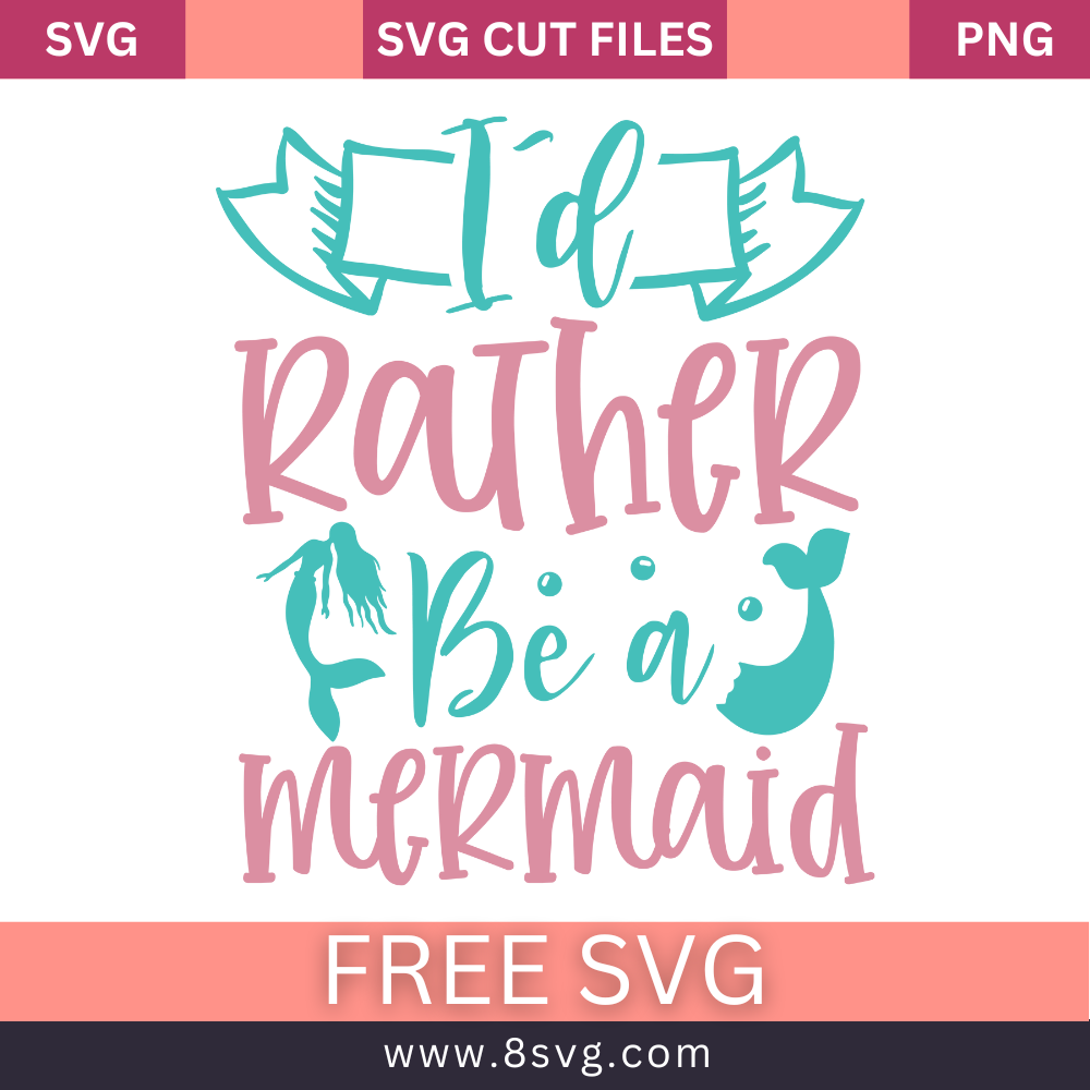I'd Rather Be a Mermaid SVG Free Cut File for Cricut- 8SVG