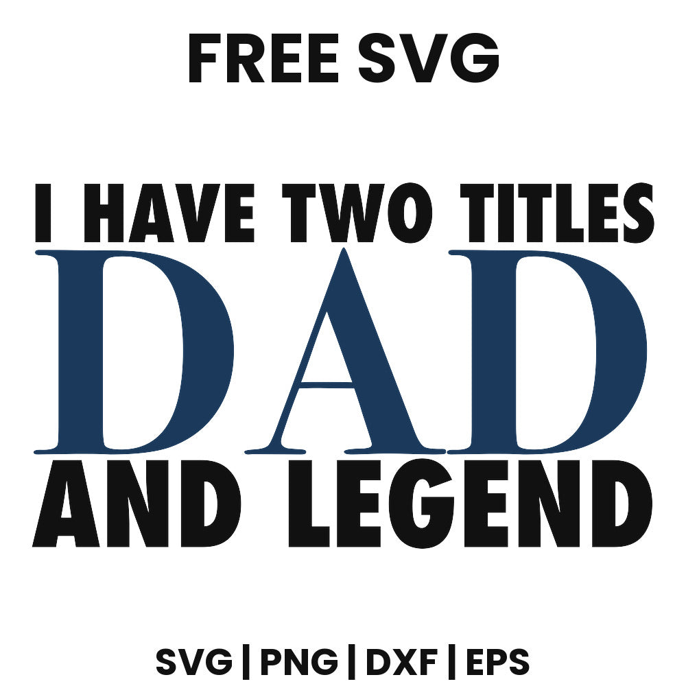 I Have Two Titles Dad And Legend SVG Free – Funny Dad Quote Design-8SVG
