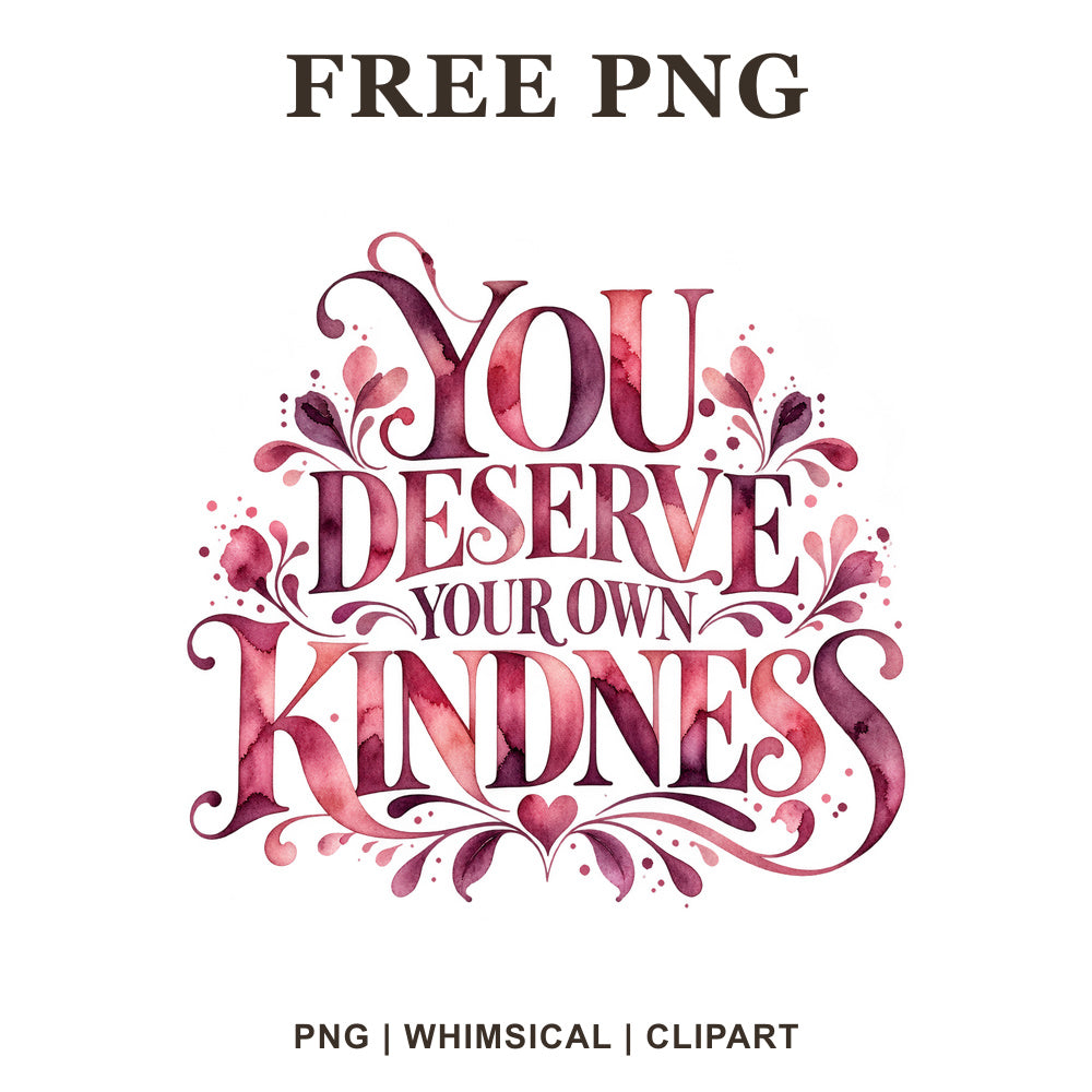 Whimsical You Deserve Your Own Kindness Self Care Clipart PNG