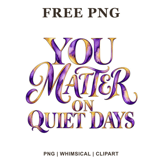 Whimsical You Matter On Quiet Days Mental Health Clipart PNG