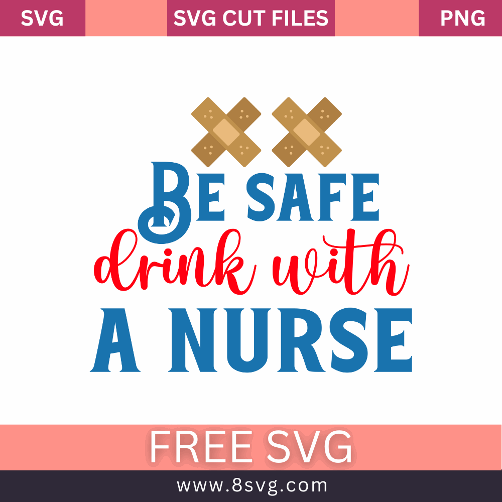 Be safe drink with a nurse SVG Free And Png Download- 8SVG