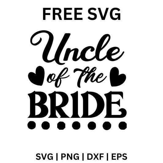 Uncle of the Bride SVG Free | Wedding Party Cut File for Cricut & Silhouette