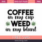 Coffee in My Cup Weed in My Blunt SVG - Funny Weed Design- 8SVG