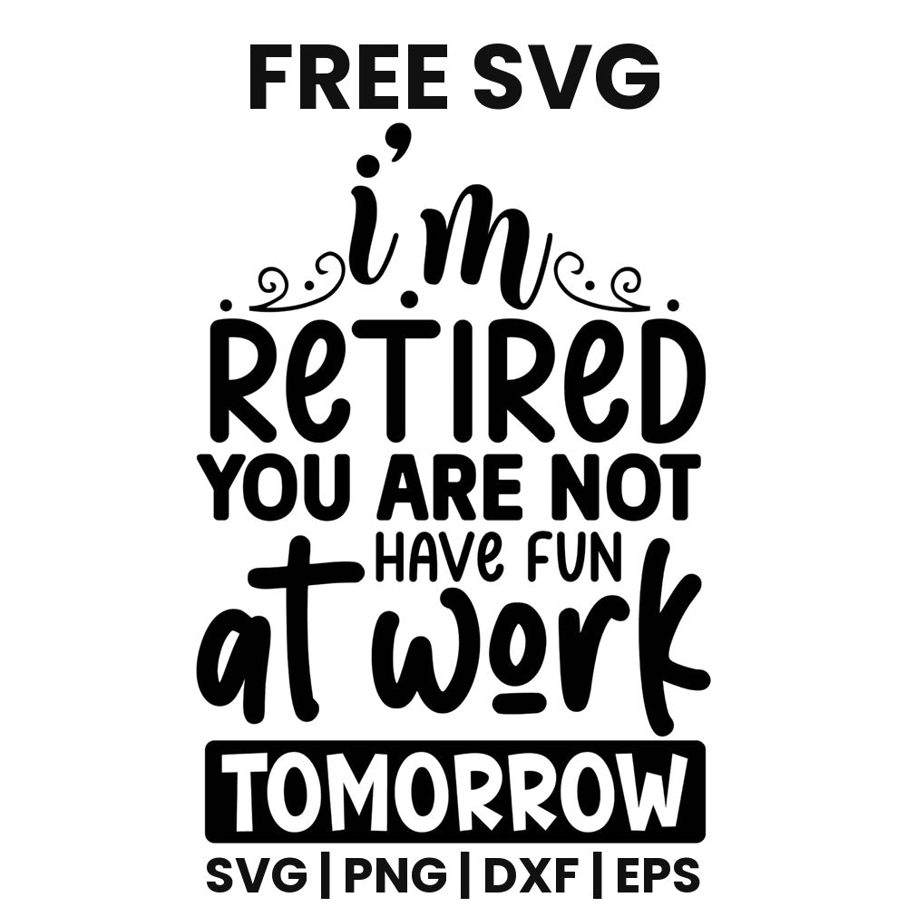 I'm Retired You Are Not SVG Free – Funny Retirement Quote Cut File-8SVG