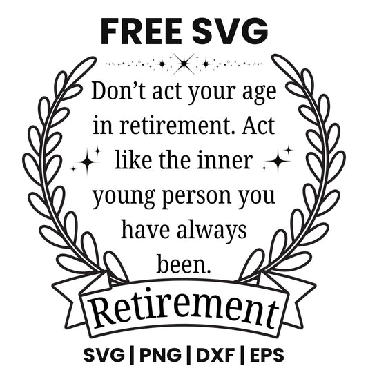 Don't Act Your Age In Retirement SVG Free – Retirement Wreath Cut File-8SVG