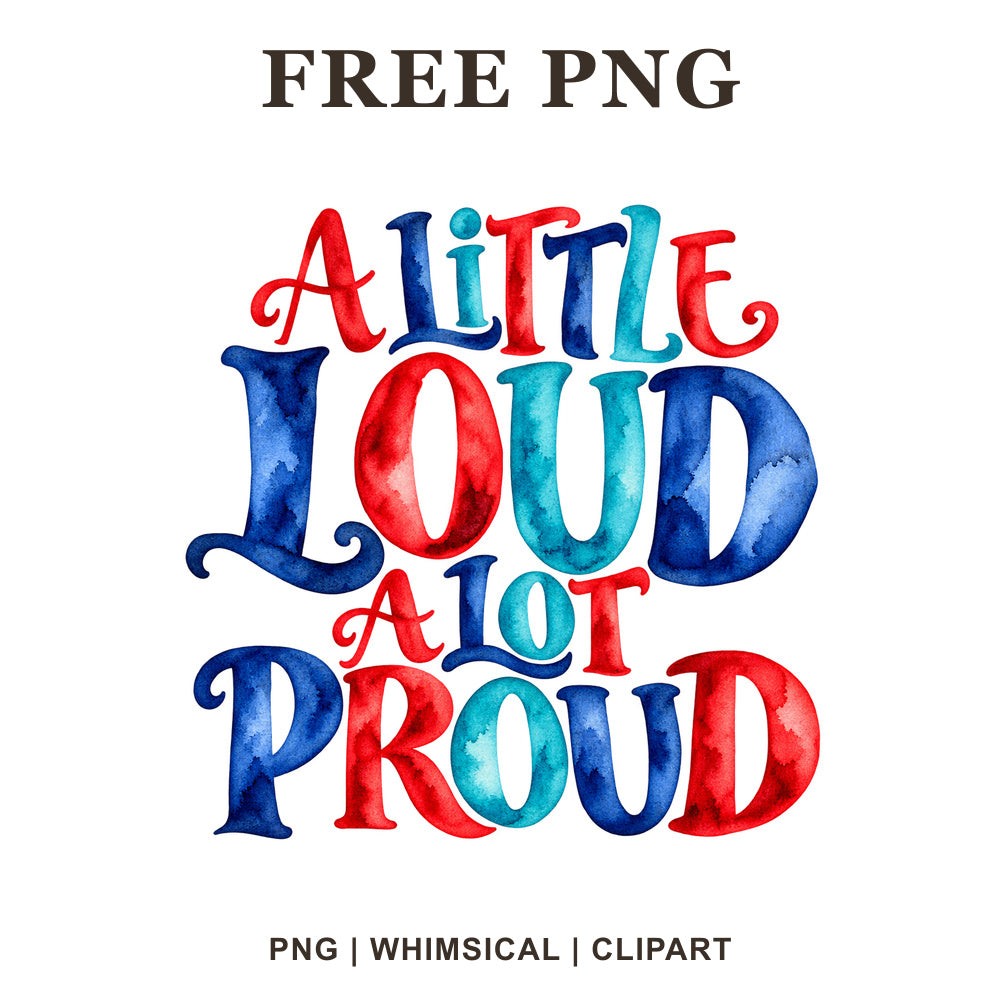 Whimsical A Little Loud A Lot Proud 4th Of July Clipart PNG