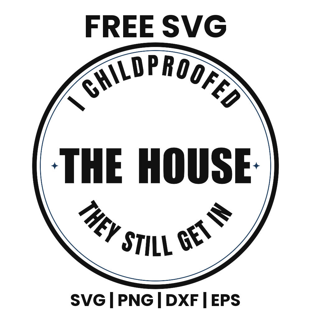 I Childproofed The House They Still Get In SVG Free – Round Badge Dad Design