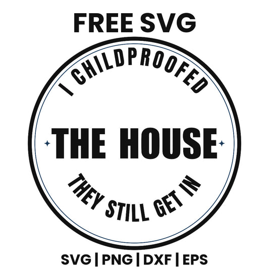 I Childproofed The House They Still Get In SVG Free – Round Badge Dad Design-8SVG