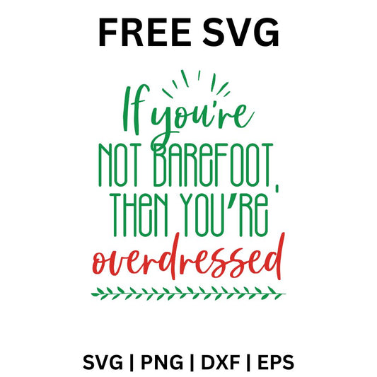 Barefoot SVG Free | If You’re Not Barefoot Then You’re Overdressed Quote for Cricut & Silhouette