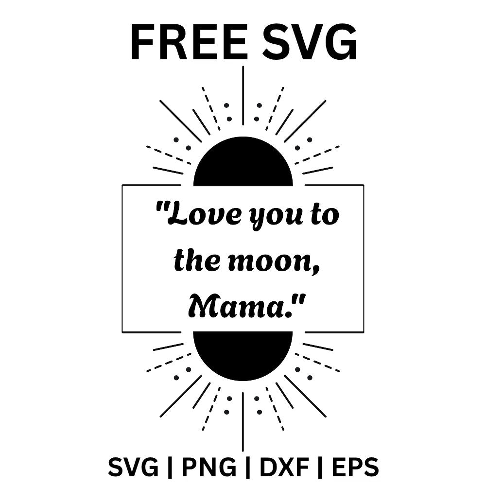 Love You To The Moon Mama SVG Free - Sunburst Mama Quote Design