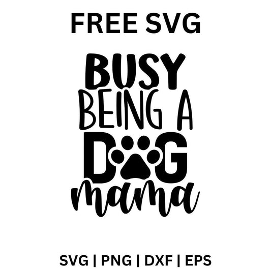 Busy Being a Dog Mama SVG Free | Fun Dog Lover Quote for Cricut & Silhouette
