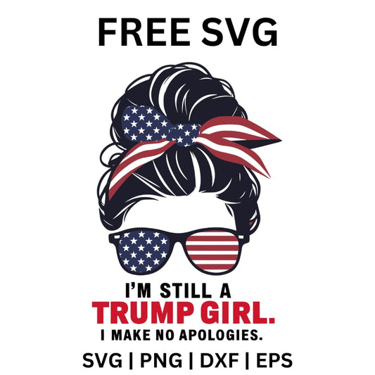 Messy Bun: I Am Still a Trump Girl, I Make No Apologies - Trump SVG Free File-8SVG