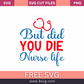 But did you die Nurse life SVG Free And Png Download- 8SVG