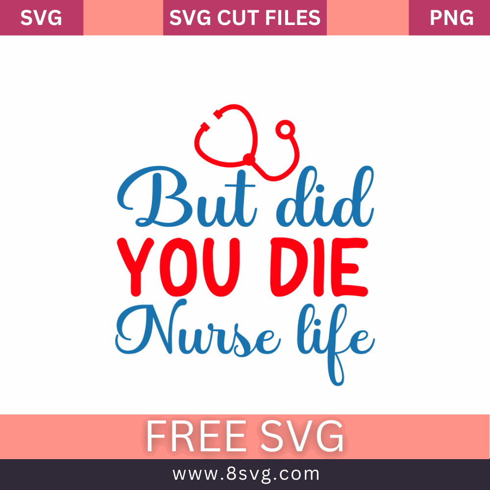 But did you die Nurse life SVG Free And Png Download- 8SVG