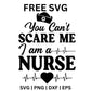 You Can't Scare Me I Am a Nurse SVG Free | Funny and Bold Nurse Quote for Cricut & Silhouette