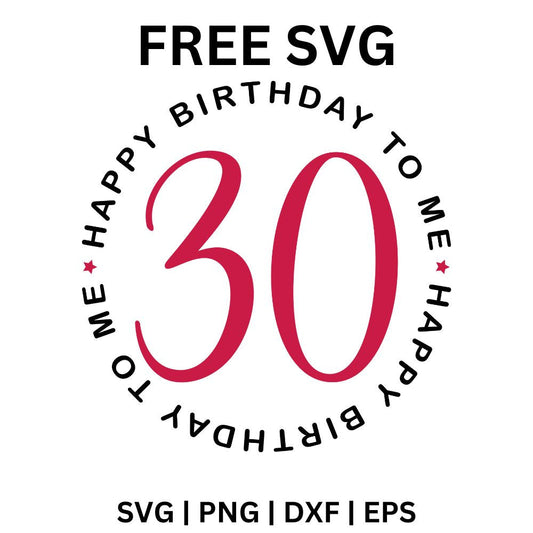 30th Birthday SVG Free | Happy Birthday to Me Cut File for Cricut & Silhouette