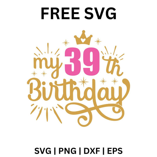My 39th Birthday SVG Free | Royal Themed Birthday Cut File for Cricut & Silhouette