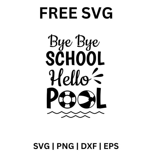 Bye Bye School Hello Pool SVG Free | Fun Summer Break Cut File for Cricut & Silhouette