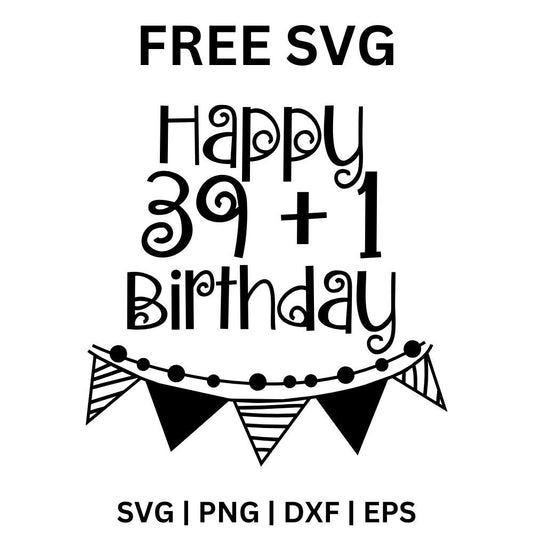 Happy 39 + 1 Birthday SVG Free | Quirky Birthday Banner Cut File for Cricut & Silhouette