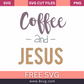 Coffee and Jesus SVG Free Cut File for Cricut- 8SVG