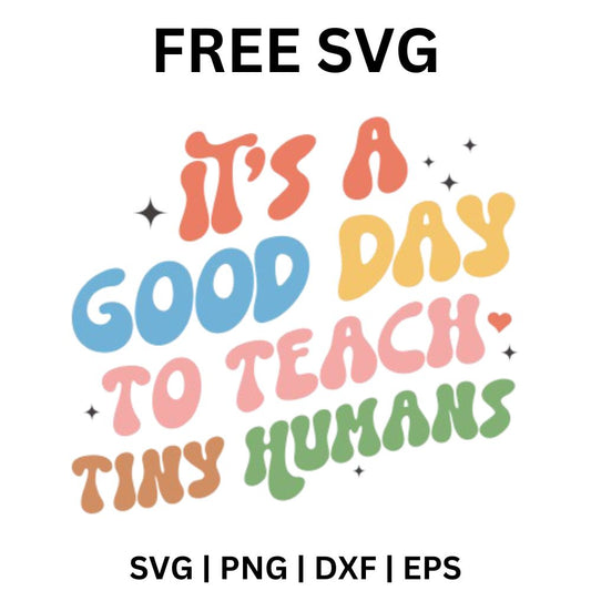 It's a Good Day to Teach Tiny Humans SVG Free Cut File for Cricut & Silhouette-8SVG