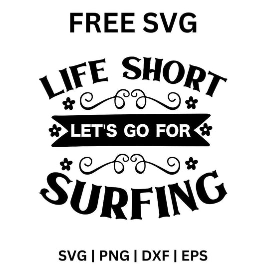 Life Short Lets Go For Surfing SVG Free And Png Download-8SVG