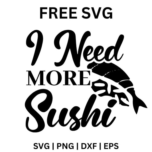 Sushi SVG Free | I Need More Sushi Funny Quote for Cricut & Silhouette