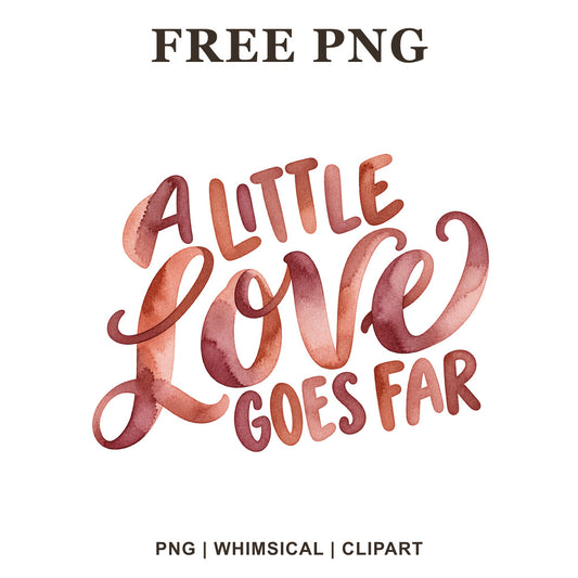 A Little Love Goes Far hand lettering in terracotta, rose and burgundy watercolor with a large Love script, free Valentine PNG clipart preview.