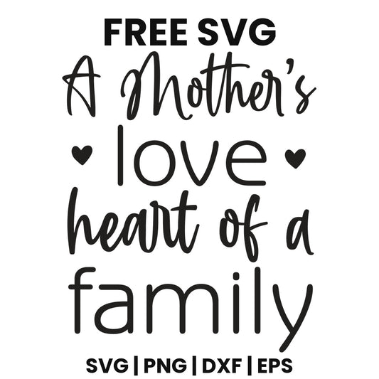 Black mixed script and sans serif lettering reading A Mother's love heart of a family with two small hearts, free mom family sign SVG cut file preview.