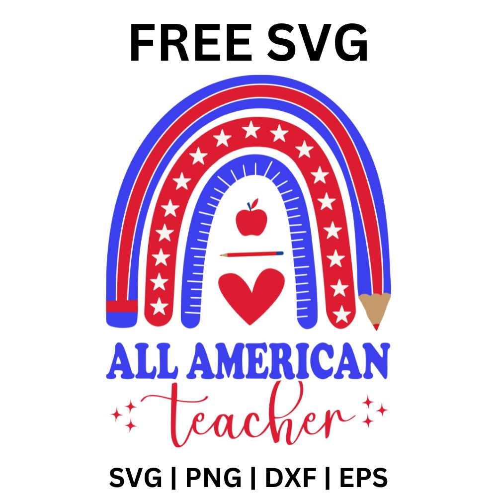 Blue and red starry rainbow ending in a pencil tip around an apple and heart above All American Teacher lettering, free all american teacher SVG cut file preview.