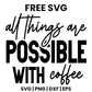 All Things Are Possible With Coffee SVG Free – Bold Statement Coffee Design-8SVG
