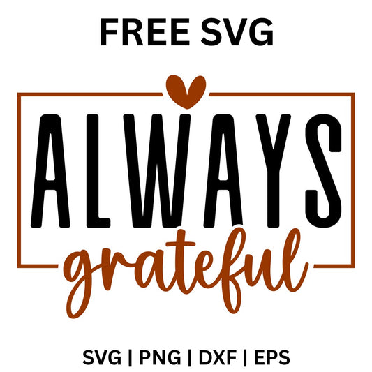 Tall black ALWAYS with brown script grateful inside a brown rectangle frame topped by a small heart, free Thanksgiving quote SVG cut file preview.