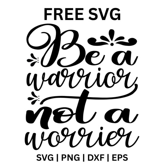 Be A Warrior Not A Worrier SVG Free – Strength Quote Cut File-8SVG