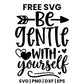 Be Gentle With Yourself SVG self care design