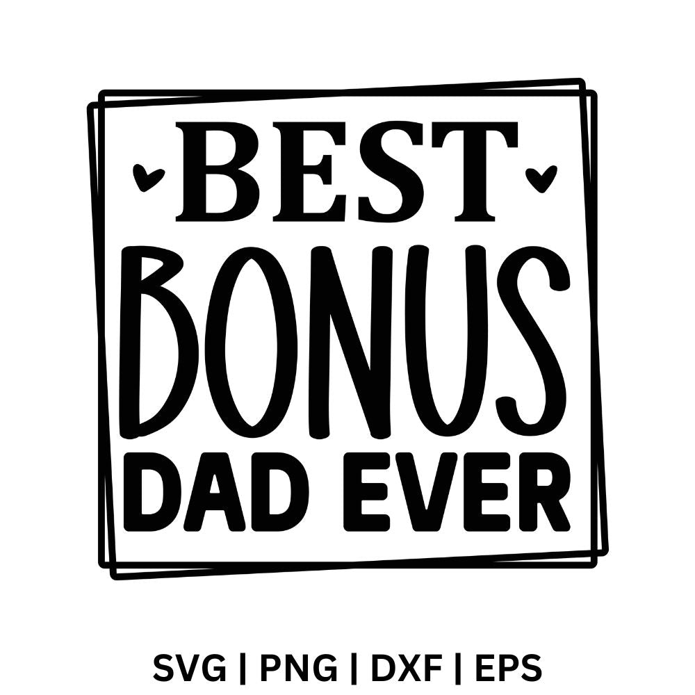 Black Best Bonus Dad Ever text in serif and block letters inside a double square frame with small hearts, free best bonus dad SVG cut file preview.
