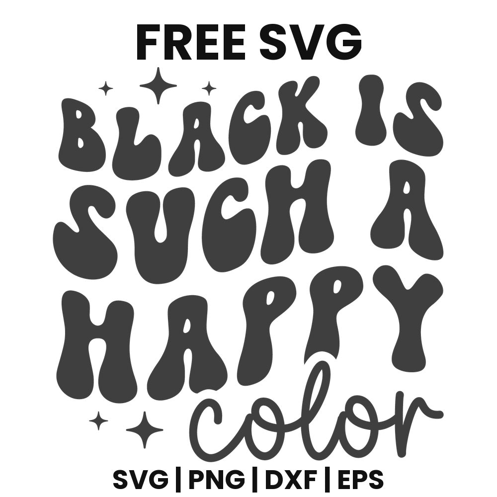 Black Is Such A Happy Color SVG