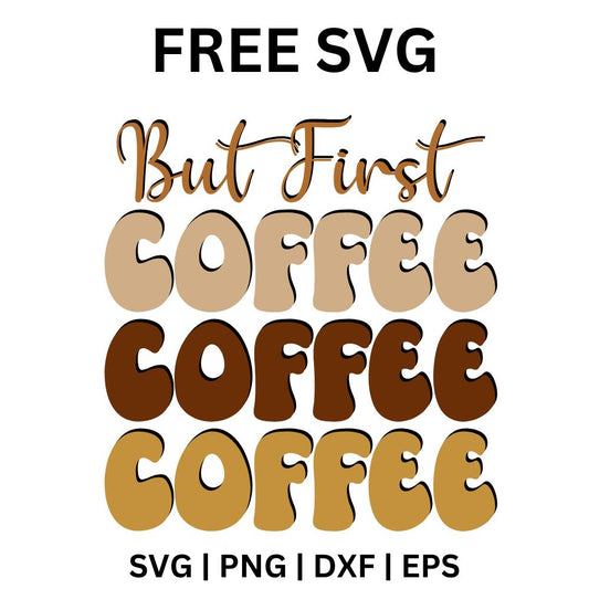 But first script above the word coffee stacked three times in retro bubble letters shading from tan to dark brown, free but first coffee SVG cut file preview.