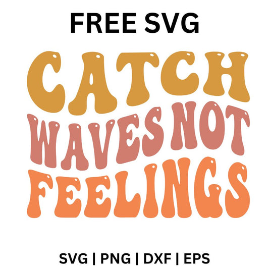 Retro wavy Catch Waves Not Feelings lettering in mustard, dusty rose and orange, free catch waves not feelings SVG cut file preview.