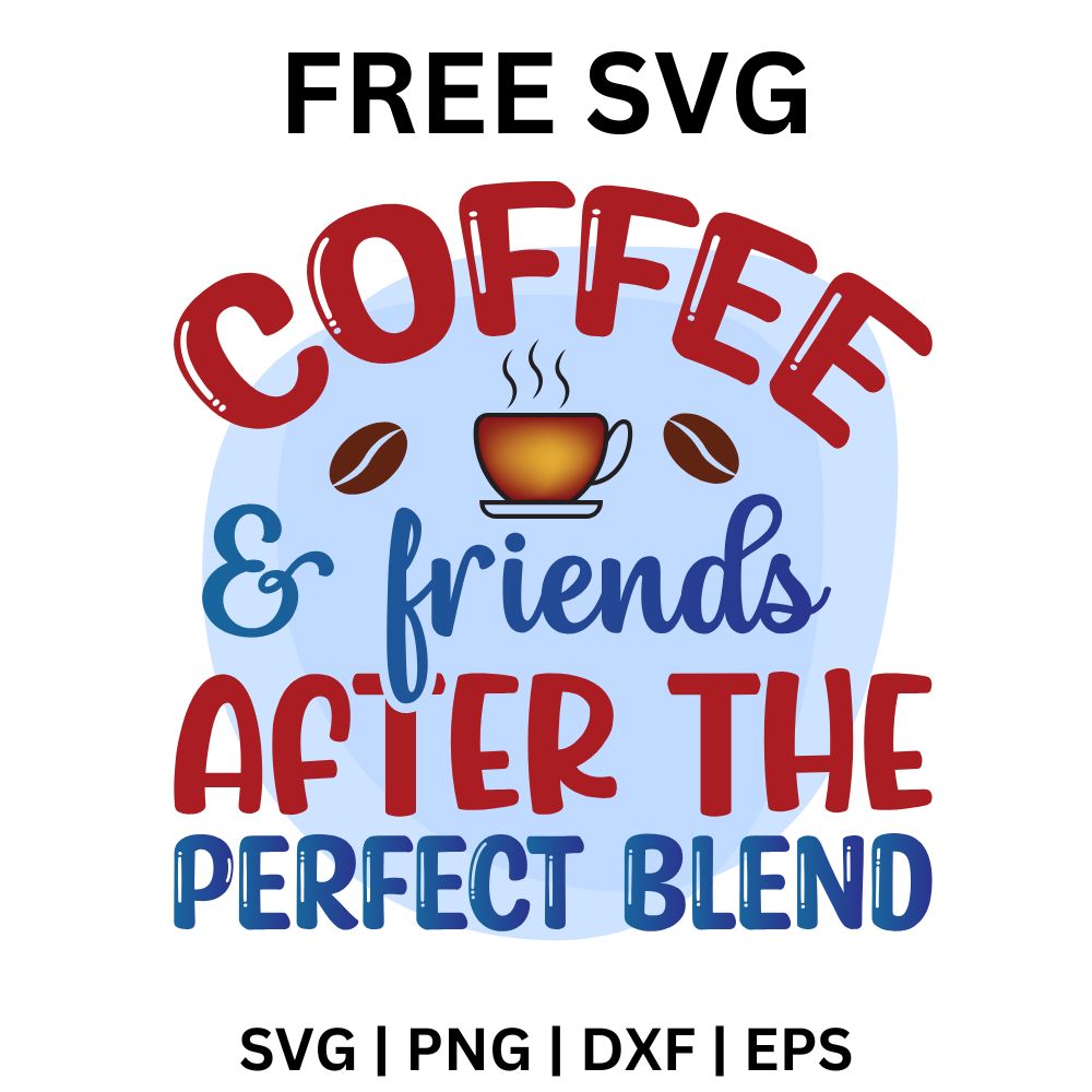 Red coffee and friends lettering with a small steaming cup and beans over a pale blue circle above blue perfect blend text, free coffee and friends quote SVG cut file preview.