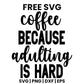 Coffee Because Adulting Is Hard SVG Free – Script Coffee Design-8SVG