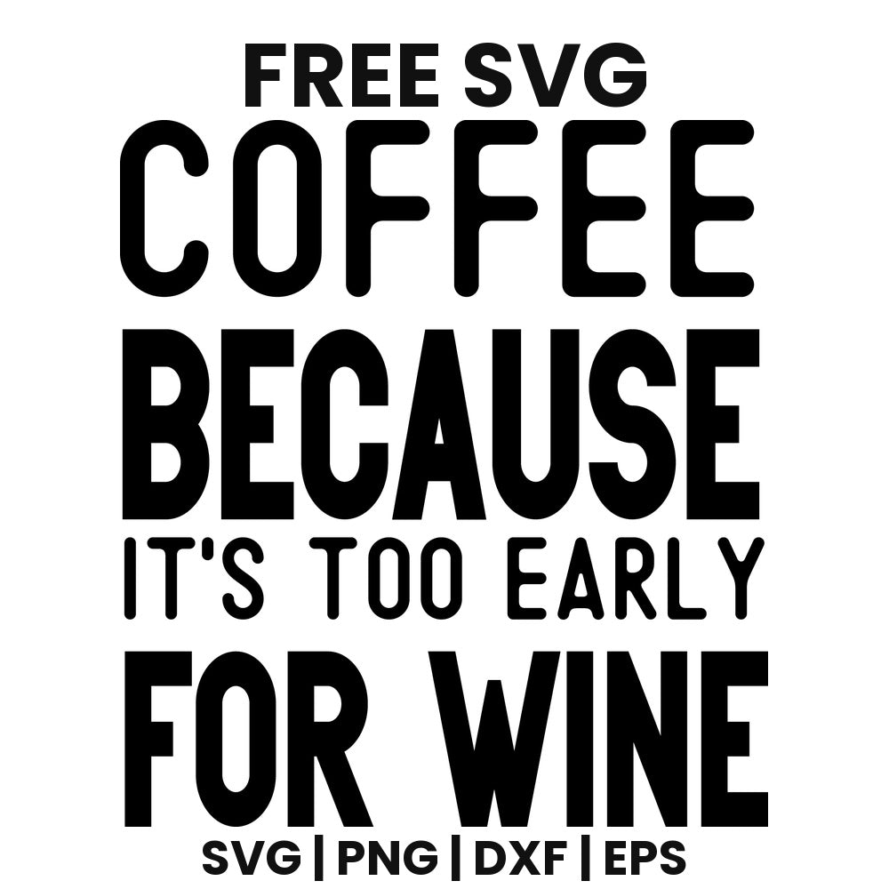 Coffee Because It's Too Early For Wine SVG Free – Bold Block Coffee Design-8SVG