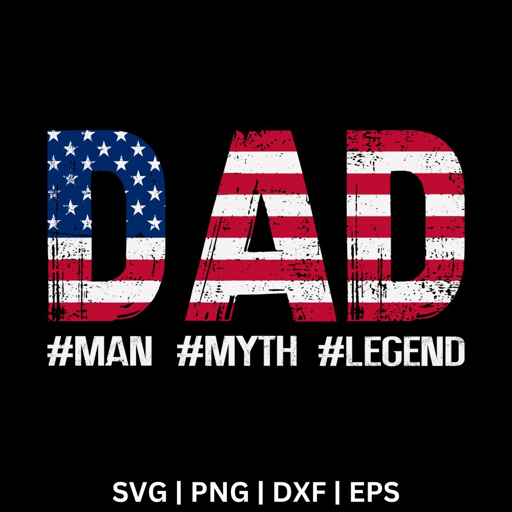 Large DAD letters filled with a distressed American flag pattern above white hashtag Man Myth Legend text on a black background, free dad flag letters SVG cut file preview.