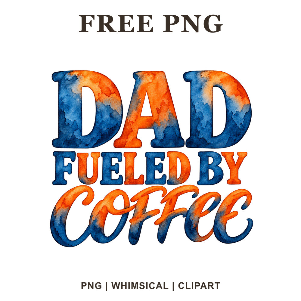 Dad Fueled by Coffee bold lettering in blue and orange watercolor, free dad coffee quote PNG