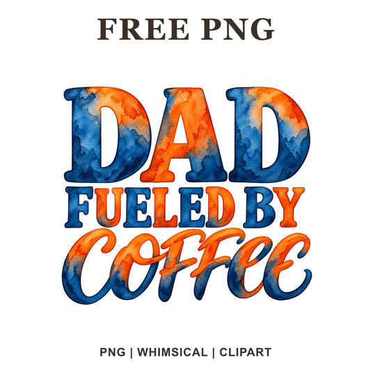 Dad Fueled by Coffee bold lettering in blue and orange watercolor, free dad coffee quote PNG