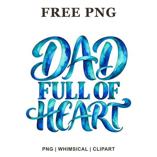 Dad Full of Heart brush and block lettering in blue and teal watercolor, free dad PNG